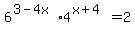 6%5E%283-4x%29+%2A+4%5E%28x%2B4%29+=+2
