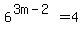 6%5E%283m-2%29=4
