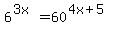 6%5E%283x%29=60%5E%284x%2B5%29