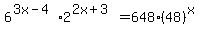 6%5E%283x-4%29%2A2%5E%282x%2B3%29=648%2848%29%5Ex