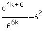 6%5E%284k%2B6%29%2F6%5E%286k%29+=+6%5E2