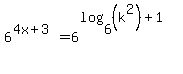 6%5E%284x%2B3%29+=+6%5E%28log%286%2C%28k%5E2%29%29+%2B+1%29%5E%22%22
