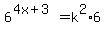 6%5E%284x%2B3%29+=+k%5E2%2A6
