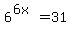6%5E%286x%29+=+31