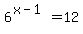 6%5E%28x-1%29=12
