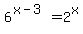 6%5E%28x-3%29+=+2%5Ex