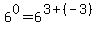 6%5E0+=+6%5E%283%2B%28-3%29%29