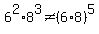 6%5E2%2A8%5E3+%3C%3E+%286%2A8%29%5E5