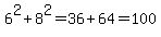 6%5E2%2B+8%5E2+=+36+%2B+64+=+100