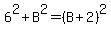 6%5E2%2BB%5E2=%28B%2B2%29%5E2