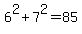 6%5E2+%2B+7%5E2+=+85