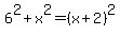 6%5E2+%2B+x%5E2+=+%28x%2B2%29%5E2