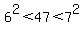 6%5E2+%3C+47+%3C+7%5E2