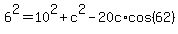 6%5E2+=+10%5E2+%2B+c%5E2+-+20c+%2A+cos%2862%29