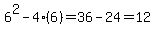 6%5E2-4%286%29=36-24=12