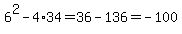 6%5E2-4%2A34=36-136=-100