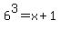 6%5E3=x%2B1
