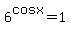 6%5Ecosx=1