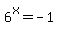 6%5Ex=-1