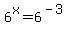 6%5Ex=6%5E%28-3%29