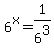 6%5Ex+=+1%2F6%5E3