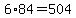 6+%2A+84+=+504