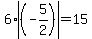 6+%2A+abs%28+%28-5%2F2%29%29+=+15