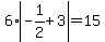 6+%2A+abs+%28-1%2F2+%2B+3%29+=+15