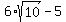 6+%2A+sqrt%2810%29+-+5