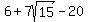 6+%2B+7sqrt%2815%29+-+20
