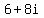 6+%2B+8i