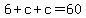 6+%2B+c+%2B+c+=+60