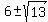 6+%2B-+sqrt%2813%29