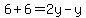 6+%2B6=+2y-y