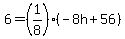 6+=+%281%2F8%29%28-8h%2B56%29