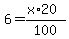 6+=+%28x+%2A+20%29%2F100