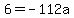 6+=+-112a