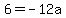 6+=+-12a