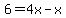 6+=+4x-+x