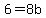 6+=+8b