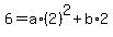 6+=+a%2A%282%29%5E2+%2B+b%2A2