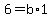 6+=+b%2A1
