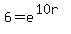 6+=+e%5E%2810r%29