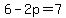 6+-+2p+=+7