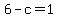 6+-+c+=+1