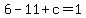 6+-11+%2B+c=1+