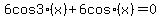 6+cos3%28x%29+%2B+6+cos%28x%29+=+0