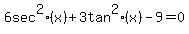 6+sec%5E2%28x%29+%2B+3+tan%5E2%28x%29+-+9+=+0