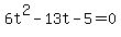 6+t%5E2+-+13t+-+5+=+0