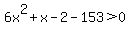 6+x%5E2+%2B+x+-+2-153%3E0
